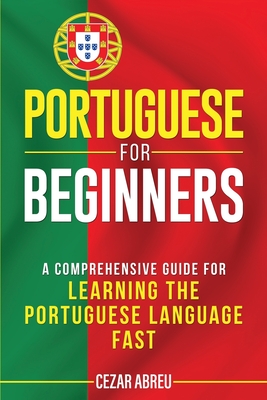 Portuguese for Beginners: A Comprehensive Guide for Learning the Portuguese Language Fast Cover Image