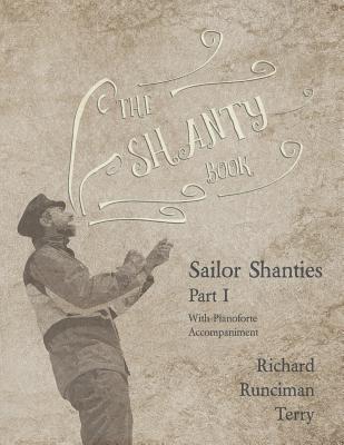 The Shanty Book - Sailor Shanties - Part I - With Pianoforte Accompaniment By Richard Runciman Terry, Walter Runciman Cover Image