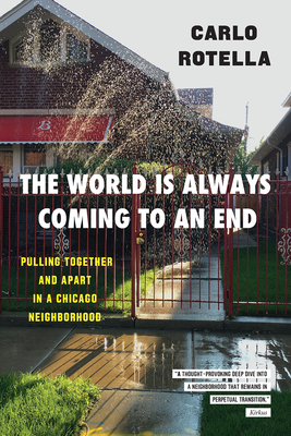 The World Is Always Coming to an End: Pulling Together and Apart in a Chicago Neighborhood (Chicago Visions and Revisions)