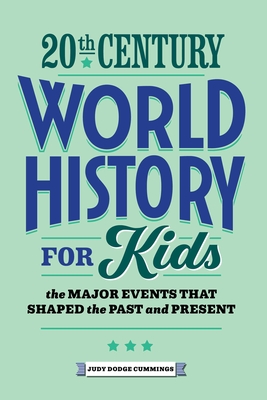 20th Century World History for Kids: The Major Events that Shaped the Past and Present (History by Century) Cover Image