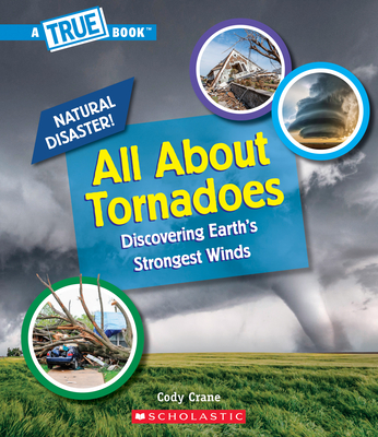 All About Tornadoes (A True Book: Natural Disasters) (Library Edition) (A True Book (Relaunch)) By Cody Crane Cover Image