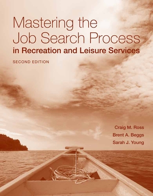 Mastering the Job Search Process in Recreation and Leisure Services By Craig Ross, Brent Beggs, Sarah J. Young Cover Image