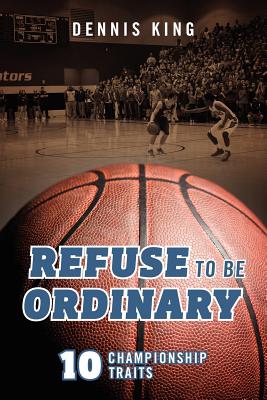Refuse to Be Ordinary: 10 Championship Traits Cover Image
