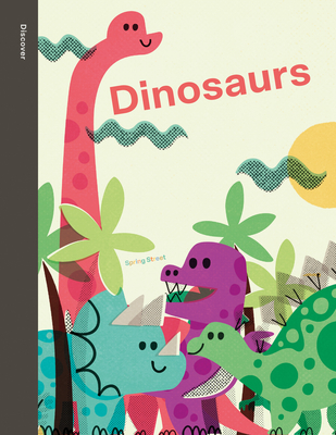 Spring Street Discover: Dinosaurs Cover Image