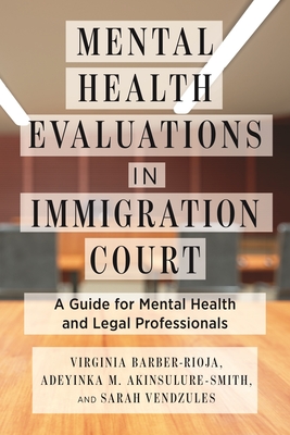 Mental Health Evaluations in Immigration Court: A Guide for Mental Health and Legal Professionals (Psychology and Crime) Cover Image