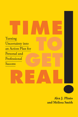 Time to Get Real!: Turning Uncertainty into an Action Plan for Personal and Professional Success