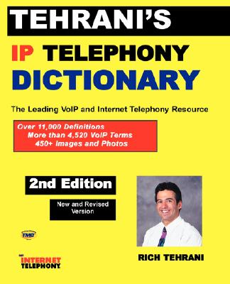 Tehrani's IP Telephony Dictionary, the Leading Voip and Internet Telephony Resource, 2nd Edition Cover Image