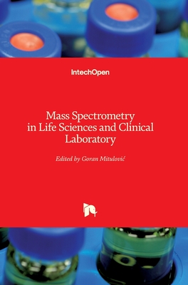 Mass Spectrometry in Life Sciences and Clinical Laboratory By Goran Mitulovic (Editor) Cover Image