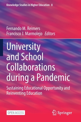 University and School Collaborations During a Pandemic: Sustaining Educational Opportunity and Reinventing Education (Knowledge Studies in Higher Education #8)