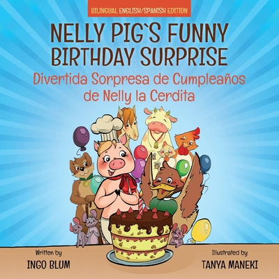 Nelly Pig's Funny Birthday Surprise - Divertida Sorpresa de Cumpleaños de Nelly la Cerdita: Bilingual Children's Picture Book English-Spanish (Kids Learn Spanish #6)