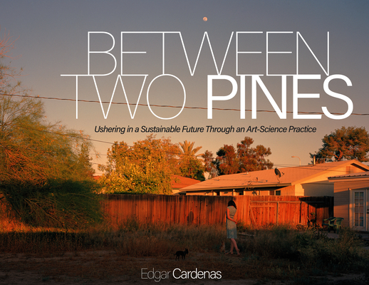 Between Two Pines: Ushering in a Sustainable Future Through an Art-Science Practice Cover Image