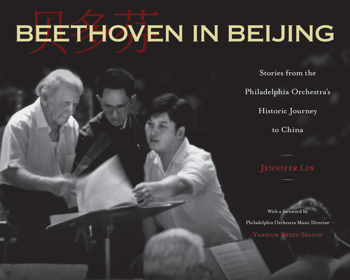 Beethoven in Beijing: Stories from the Philadelphia Orchestra's Historic Journey to China cover