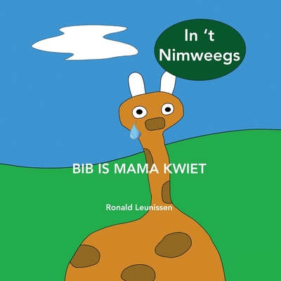 Bib is mama kwiet: in 't Nimweegs By Ria Van Heeswijk -. Janssen (Translator), Ronald Leunissen Cover Image