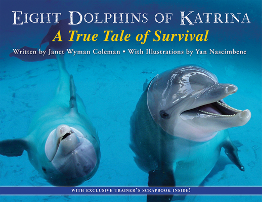 Eight Dolphins of Katrina: A True Tale of Survival By Janet Wyman Coleman, Yan Nascimbene (Illustrator) Cover Image