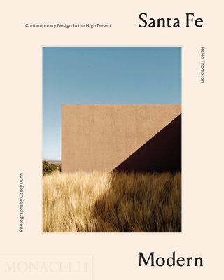 Santa Fe Modern: Contemporary Design in the High Desert By Helen Thompson, Casey Dunn (Photographs by) Cover Image