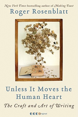 Unless It Moves the Human Heart: The Craft and Art of Writing By Roger Rosenblatt Cover Image