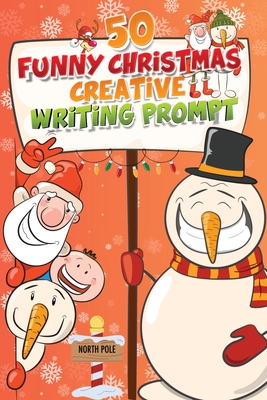 50 Funny Christmas Creative Writing Prompt: Festive Writing Adventures for Humor and Creativity Cover Image