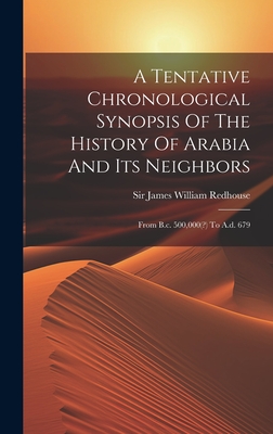 A Tentative Chronological Synopsis Of The History Of Arabia And Its Neighbors: From B.c. 500,000(?) To A.d. 679 Cover Image
