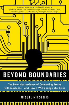 Beyond Boundaries: The New Neuroscience of Connecting Brains with Machines---and How It Will Change Our Lives Cover Image
