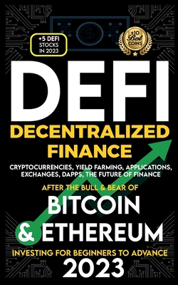 Decentralized Finance 2023 (DeFi) Investing For Beginners to Advance, Cryptocurrencies, Yield Farming, Applications, Exchanges, Dapps, After The Bull