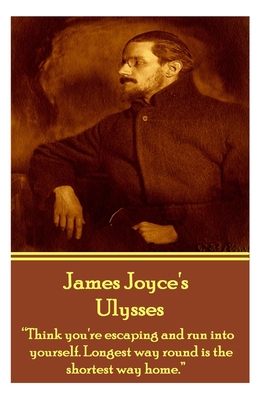 Cover for James Joyce's Ulysses: "Think you're escaping and run into yourself. Longest way round is the shortest way home."