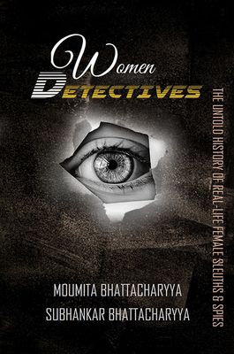 Women Detectives: The Untold History of Female Sleuths & Spies By Moumita Bhattacharyya, Subhankar Bhattacharyya Cover Image