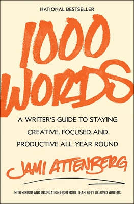 1000 Words: A Writer's Guide to Staying Creative, Focused, and Productive All Year Round Cover Image