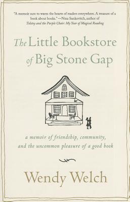 The Little Bookstore of Big Stone Gap: A Memoir of Friendship, Community, and the Uncommon Pleasure of a Good Book By Wendy Welch Cover Image