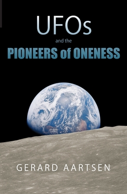 UFOs and the Pioneers of Oneness By Gerard Aartsen Cover Image