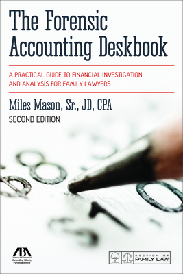 The Forensic Accounting Deskbook: A Practical Guide to Financial Investigation and Analysis for Family Lawyers, Second Edition Cover Image