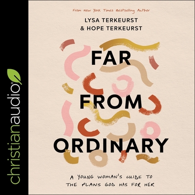 Far from Ordinary: A Young Woman's Guide to the Plans God Has for Her Cover Image