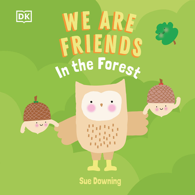 We Are Friends: In the Forest: Friends Can Be Found Everywhere We Look By DK Cover Image