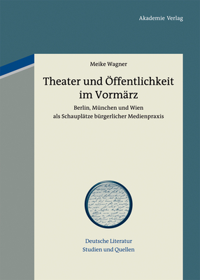 Theater und Öffentlichkeit im Vormärz (Deutsche Literatur. Studien Und Quellen #11) Cover Image