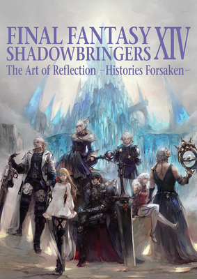 Final Fantasy XIV: Shadowbringers -- The Art of Reflection -Histories Forsaken- Cover Image