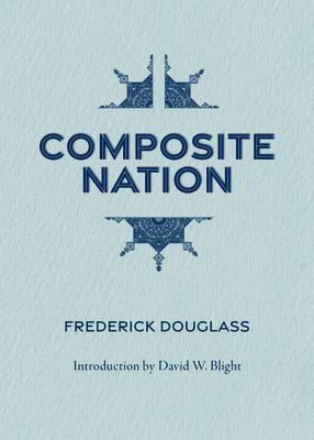 Composite Nation By Frederick Douglass, David Blight (Introduction by) Cover Image