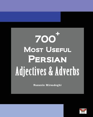 700+ Most Useful Persian Adjectives & Adverbs (Farsi-English Bi-lingual Edition) By Nazanin Mirsadeghi Cover Image
