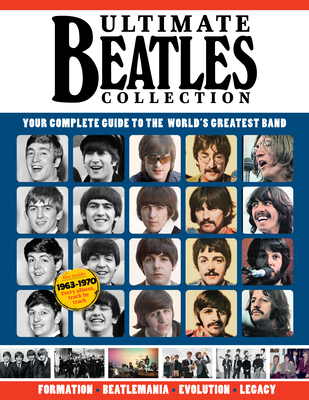Ultimate Beatles Collection: Your Complete Guide to the World's Greatest Band (Visual History)