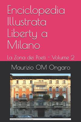 Enciclopedia Illustrata Liberty a Milano: La Zona dei Poeti - Volume 2