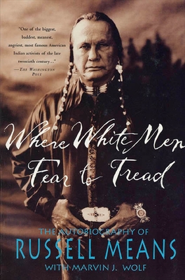 Where White Men Fear to Tread: The Autobiography of Russell Means By Russell Means, Marvin Wolf Cover Image