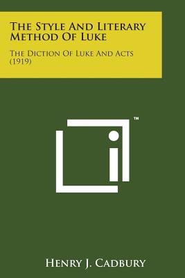 The Style and Literary Method of Luke: The Diction of Luke and Acts (1919) By Henry J. Cadbury Cover Image