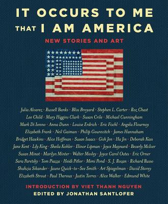 It Occurs to Me That I Am America: New Stories and Art By Richard Russo, Joyce Carol Oates, Neil Gaiman, Lee Child, Mary Higgins Clark, Jonathan Santlofer (Editor), Viet Thanh Nguyen (Introduction by) Cover Image