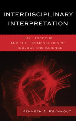 Interdisciplinary Interpretation: Paul Ricoeur and the Hermeneutics of Theology and Science (Studies in the Thought of Paul Ricoeur) Cover Image