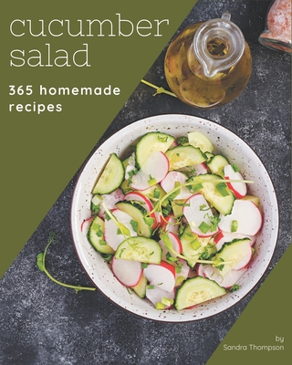 365 Homemade Cucumber Salad Recipes: Cucumber Salad Cookbook - All The Best Recipes You Need are Here! Cover Image