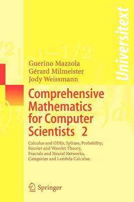 Comprehensive Mathematics for Computer Scientists 2: Calculus and Odes, Splines, Probability, Fourier and Wavelet Theory, Fractals and Neural Networks (Universitext)