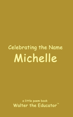 Celebrating the Name Michelle (The Poetry of First Names Book)