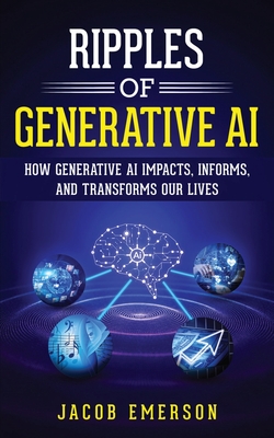 Ripples of Generative AI: How Generative AI Impacts, Informs, and Transforms Our Lives Cover Image
