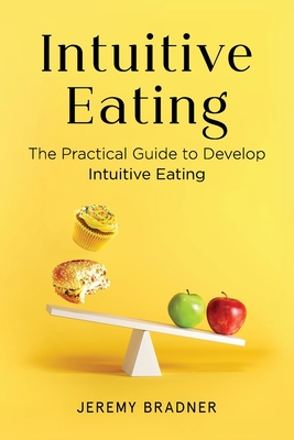 Intuitive Eating: The Practical Guide to Develop Intuitive Eating cover