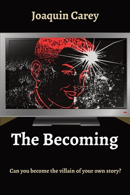 The Becoming: Can you become the villain of your own story? By Joaquin Carey Cover Image