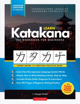 Learn Japanese Katakana - The Workbook for Beginners: An Easy, Step-by-Step Study Guide and Writing Practice Book: The Best Way to Learn Japanese and Cover Image
