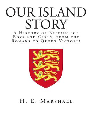 Our Island Story: A History of Britain for Boys and Girls, from the Romans to Queen Victoria Cover Image